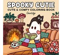 Spooky Cutie: Coloring Book for Adults and Teens Featuring Adorable Creepy Creatures in Cozy Hygge Moments for Relaxation