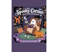 Spooky Cutie : Coloring Book for Kids, Adults and Teens Featuring Adorable Creepy Creatures in Cozy Hygge Moments for Relaxation
