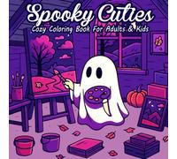 Spooky Cutie - Cozy Coloring Book For Adults and Kids: Coloring Pages Featuring Adorable Creepy Creatures in Cozy and Comfy Moments For Relaxation and Stress Relief (Cozy Coloring Books)