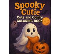 Spooky Cutie: Cute and Comfy Coloring Book: Cute Ghosts, Pumpkins, Bats, and Spooky Halloween Designs for Kids and Adults