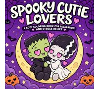 Spooky Cutie Lovers Coloring Book: Cute & Creepy Halloween Couples, Adorable Spooky Characters, Cozy Kawaii Whimsical Scenes and Romantic Moments for Adults & Teens, Relaxation & Stress Relief