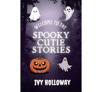 Spooky Cutie Stories: A Collection of Cute and Creepy Short Stories for Teens, Young Adults, and Adults Who Love Cozy Halloween Fiction