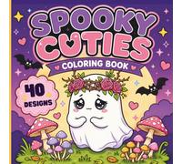 Spooky Cuties Coloring Book for Adults and Teens: Adorable Creepy Cute Coloring Pages Featuring Friendly Ghosts, Gothic Animals, Magical Witches, Haunted Forests and Whimsical Spooky Adventures