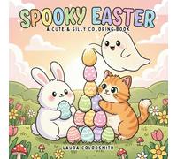 Spooky Easter - A Cute & Silly Coloring Book: Fun and Easy Coloring Pages Combining Spooky and Easter Themes with Cute Ghosts, Bunnies, and Haunted Eggs (Coloring Book for Easter)