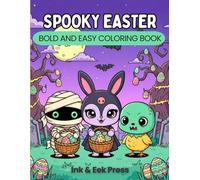 SPOOKY EASTER: BOLD AND EASY COLORING BOOK: 40 Cute and Creepy Simple Designs for Kids and Adults featuring Kawaii Mummies, Vampire Bunnies, and Zombie Chicks for Relaxation and Stress Relief
