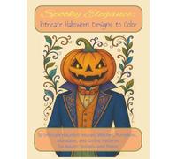 Spooky Elegance: Intricate Halloween Designs to Color: 50 Intricate Haunted Houses, Witches, Pumpkins, Mandalas, and Gothic Patterns for Adults, Seniors, and Teens
