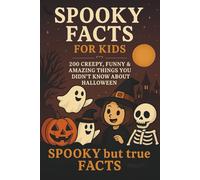 Spooky Facts for Kids: 200 Creepy, Funny & Amazing Things You Didn’t Know About Halloween: Halloween Book for Kids Ages 6-12 with Fun Illustrations