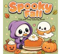 Spooky Fall: Cozy Autumn Coloring Book for Adults and Teens Featuring Super Cute Monsters and Halloween Fun for Relaxation (Cozy Spooky Halloween)