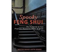 Spooky Feng Shui: How to Identify and Cure Properties Haunted by Ghosts & Spirits