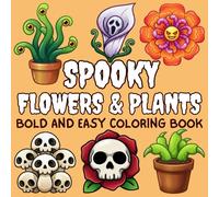 Spooky Flowers & Plants Coloring Book: Bold and Easy Designs for Adults and Teens Featuring Cute Spooky Flowers and Plants for Relaxation and Stress Relief