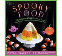 Spooky Food: 80 Fun Halloween Recipes for Ghosts, Ghouls, Vampires, Jack-o-Lanterns, Witches, Zombies, and More (Whimsical Treats)