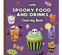 Spooky Food and Drinks Coloring Book: A Creepy-Cute Coloring Book Featuring Haunted Snacks, Magical Drinks, and Spooky Treats for Relaxation and Fun
