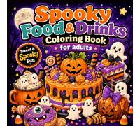 Spooky Food and Drinks Coloring Book for Adults: Fun and Simple Halloween-Inspired Snacks, Drinks, Candies and Enchanting Culinary Creations.