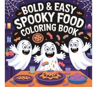 Spooky Food Bold & Easy Coloring Book: Halloween Coloring Book for Kids, Teens & Adults with 40 Cozy Creepy Cute Food Designs: Deliciously Haunted ... Parties, Fall Fun & Relaxation for All Ages