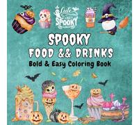 Spooky Food & Drinks: Coloring Book for Adults and Teens - Featuring Cute Spooky Designs of Food, Beverages and Sweets, Bold and Easy Coloring for Fun and Relaxation. (Spooky · Cute · Easy Coloring)