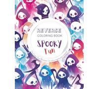 Spooky Fun, a Reverse Coloring Book for Kids, Teens, and Adults: Easy, Bold Adventure with Cute Monsters, Creepy Skulls, Kawaii Witches for Creative ... Set for Kids, Teens, Adults and Seniors)