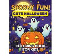 Spooky Fun! Cute Halloween Coloring Book For Kids: Fun and Easy Spooky Designs with Pumpkins, Ghosts, Witches, Bats, and More