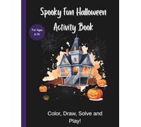 Spooky Fun Halloween Activity Book: Color, Draw, Solve and Play!