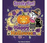 Spooky Fun! Happy Halloween Coloring Book: Cute and Fun Halloween Coloring Pages for Kids and Adults - Ghosts, Pumpkins, Witches, Cats & Candy Designs for Relaxing Holiday Creativity