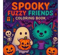 Spooky Fuzzy Friends Coloring Book: 50 Creepy-Cute Scenes of Silly Monsters, Cozy Ghosts, and Fuzzy Halloween Fun for Stress Relief