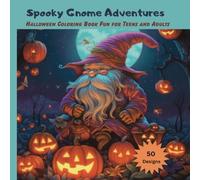 Spooky Gnome Adventures: Halloween Coloring Book Fun: 50 Unique Gnomes Halloween Coloring Pages, Halloween Coloring Book for Teens and Adults, Spooky Halloween