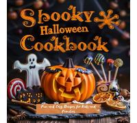 Spooky Halloween Cookbook: Fun and Easy Recipes for Kids and Families: Original dishes, drinks, and desserts with festive decoration, inspired by autumn magic and themed party vibes