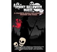 Spooky Halloween Magic - A Coloring Book for Lovers of Mystery and Magic: 40 Relaxing Halloween Illustrations for Teens, Adults & Seniors - 6x9 inches, Perfect for Stress Relief and Creativity