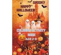 SPOOKY HAPPY HALLOWEEN: A Halloween Coloring & Activity Adventure Book for AGE 2-6: Joyful costumes, silly challenges, and magical moments-Halloween fun made just for little learners!!!!!!!!