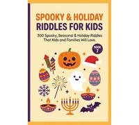 Spooky & Holiday Riddles for Kids: 300 Spooky, Seasonal & Holiday Riddles That Kids and Families Will Love (Ages 7-12)