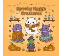 Spooky Hygge Creatures An Adorably Creepy Adult Coloring Book Featuring Cute Monsters, Cozy Scenes: Find Your Cozy Coven: A Relaxing Coloring ... and Spark Joy This Spooky Season and Beyond