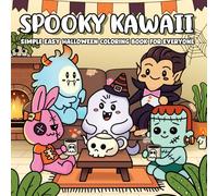 Spooky Kawaii, Simple & Easy Halloween Coloring Book for Everyone: Adorable Creepy Characters with Cozy & Fun Lifestyles Illustrations for Stress Relaxation