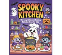 Spooky Kitchen - The Easy Halloween Cooking Coloring Book for Kids: Funny Ghost Chefs, Silly Monster Dishes & Creepy-Cute vampires with back stories to Color