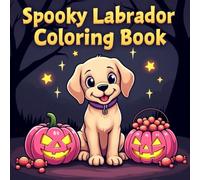 Spooky Labrador Coloring Book for Kids: Fun and Easy Halloween Dog Adventures - Cute Spooky Labradors, Pumpkins, and Ghosts for Kids Ages 3-12