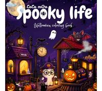 Spooky life: Halloween special Coloring Book for Adults and Teens Featuring Cute Creepy Creatures in Cozy Hygge Moments for Relaxation