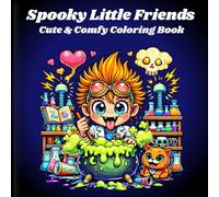 Spooky Little Friends: Cute & Comfy Coloring Book | for Adults, Teens, & Kids Featuring Adorable Creepy Creatures in Cozy Moments for Relaxation