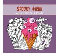 Spooky Menu: Halloween on a Plate: A spooky yet fun coloring book of Halloween foods! From bat pizza to zombie desserts - a colorful feast awaits you! (Holiday & Festive Coloring)