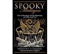Spooky Michigan: Tales of Hauntings, Strange Happenings, and Other Local Lore