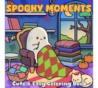 Spooky Moment - Cute & Easy: 40 Cozy Halloween Coloring Pages with Cute Creepy Characters & Hygge Scenes for Adults and Teens