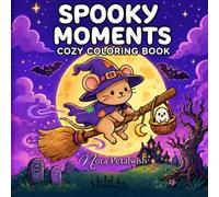 Spooky Moments Coloring Book: Cozy Creepy Coloring Book for Adults and Teens with Adorable Halloween Characters, Whimsical Spooky Scenes, and Bold Easy Designs for Relaxation