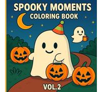 SPOOKY MOMENTS COLORING BOOK VOL-2: Cute and Fun Halloween Coloring Pages with Ghosts, Pumpkins, and Characters for Kids (Halloween Coloring Book)