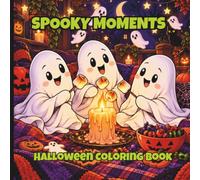 Spooky Moments Halloween Coloring Book for Adults and Teens: Cute and Cozy Bold and Easy Designs featuring Adorable Creepy Characters, Witchy Scenes, ... Hygge Pages for Stress Relief and Relaxation