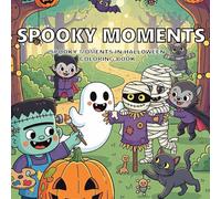 SPOOKY MOMENTS IN HALLOWEEN COLORING BOOK: Boost Creativity and Confidence with Spooky-Cute Pages