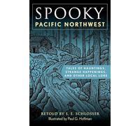 Spooky Pacific Northwest – Tales of Hauntings, Strange Happenings & Other Local Lore