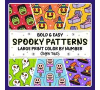Spooky Patterns Color by Number: Large Print Bold and Easy Halloween Patterns Coloring Book for Teens and Adults (Bold and Easy Color by Number Coloring Books)
