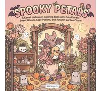 Spooky Petals: A Kawaii Halloween Coloring Book with Cute Florals, Sweet Ghosts, Cozy Potions, and Autumn Garden Charm