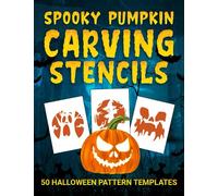 Spooky Pumpkin Carving Stencils: 50 Funny And Scary Pumpkin Patterns For Carving, Easy And Hard Carving Designs Templates Ideas For Halloween Home Decorations, Perfect For Adults, Kids And Teens