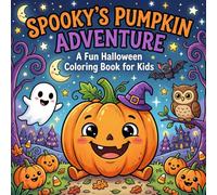 Spooky’s Pumpkin Adventure: Cute & Easy Pumpkin, Ghost & Fall-Themed Coloring Pages for Toddlers & Preschoolers