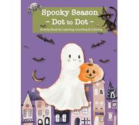 Spooky Season Dot to Dot: 42 Fun & Educational Connect the Dots Puzzles for Kids: Halloween-Themed Activity Book for Learning, Counting & Coloring ... Series - Dot to Dot Books for Children)