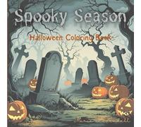 Spooky Season Halloween Coloring Book: Creepy stress relief with witches, ghosts, jack o lanterns, graveyards and more