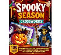 Spooky Seasons Crosswords: 100 Large Print Halloween Puzzlesfor Adults and Seniors Easy to Medium word Challenges with complete solutions
